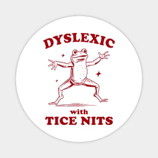 Dyslexic With Tice Nits, Funny Dyslexia Shirt, Frog T Shirt, Dumb Y2k Shirt, Stupid Vintage Shirt, Sarcastic Cartoon Tee Magnet